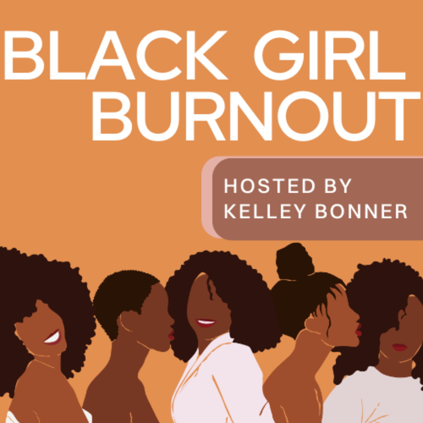 Black Girl Burnout Podcast, hosted by Kelley Bonner.